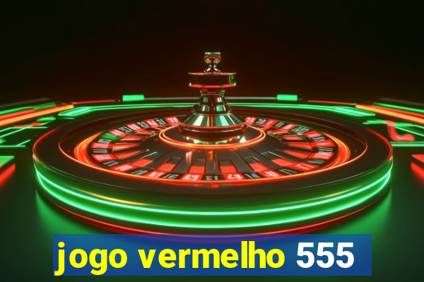 jogo vermelho 555